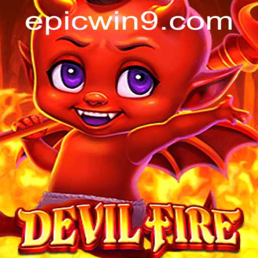 Exploring the World of DevilFire: A Deep Dive into EpicWin